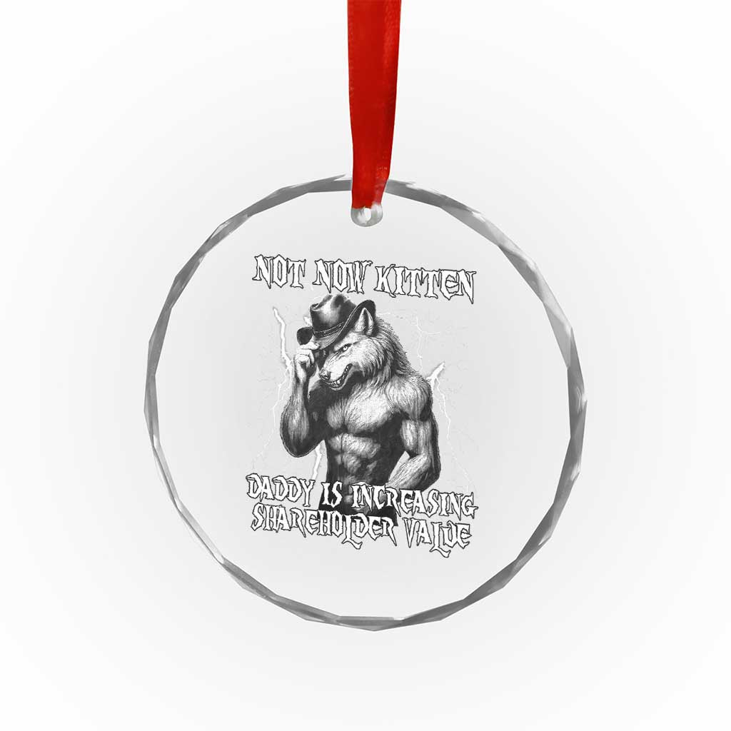 Not Now Kitten Daddy Increasing Shareholder Value Crystal Glass Ornament Funny Alpha Wolf Meme TS14 Print Your Wear