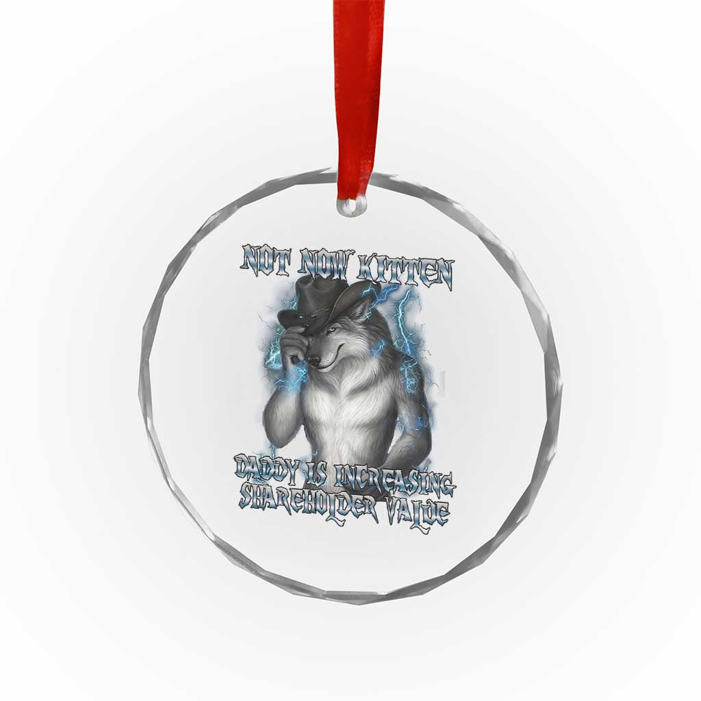 Not Now Kitten Daddy Increasing Shareholder Value Crystal Glass Ornament Funny Werewolf Meme Sarcastic TS14 Print Your Wear