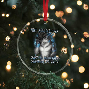 Not Now Kitten Daddy Increasing Shareholder Value Crystal Glass Ornament Funny Werewolf Meme Sarcastic TS14 Print Your Wear
