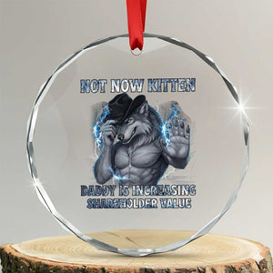 Not Now Kitten Daddy Increasing Shareholder Value Crystal Glass Ornament Funny Wolf Meme TS14 Transparent Glass 3'' Circle Print Your Wear