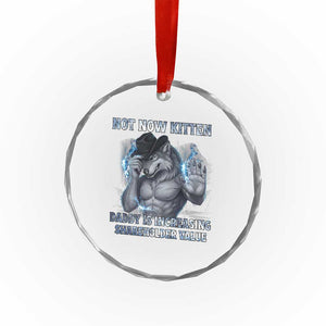 Not Now Kitten Daddy Increasing Shareholder Value Crystal Glass Ornament Funny Wolf Meme TS14 Print Your Wear