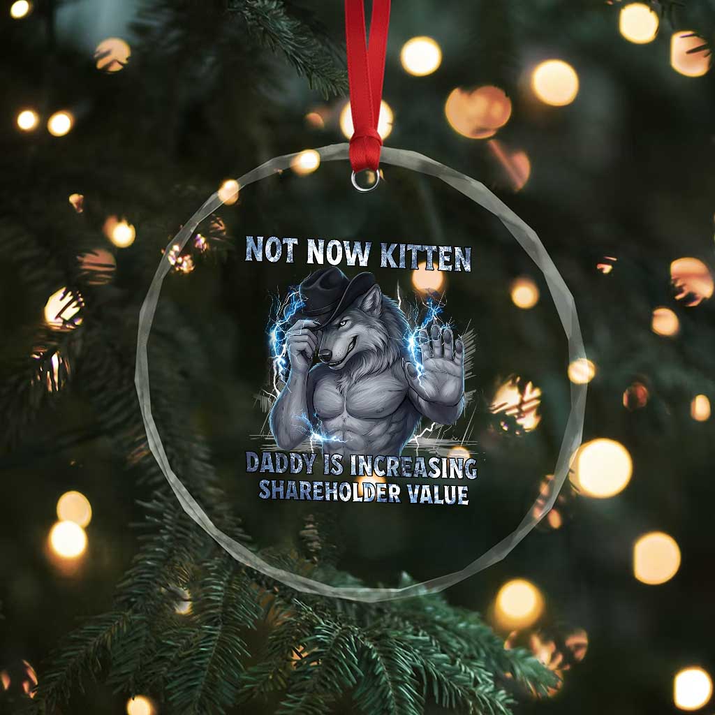 Not Now Kitten Daddy Increasing Shareholder Value Crystal Glass Ornament Funny Wolf Meme TS14 Print Your Wear