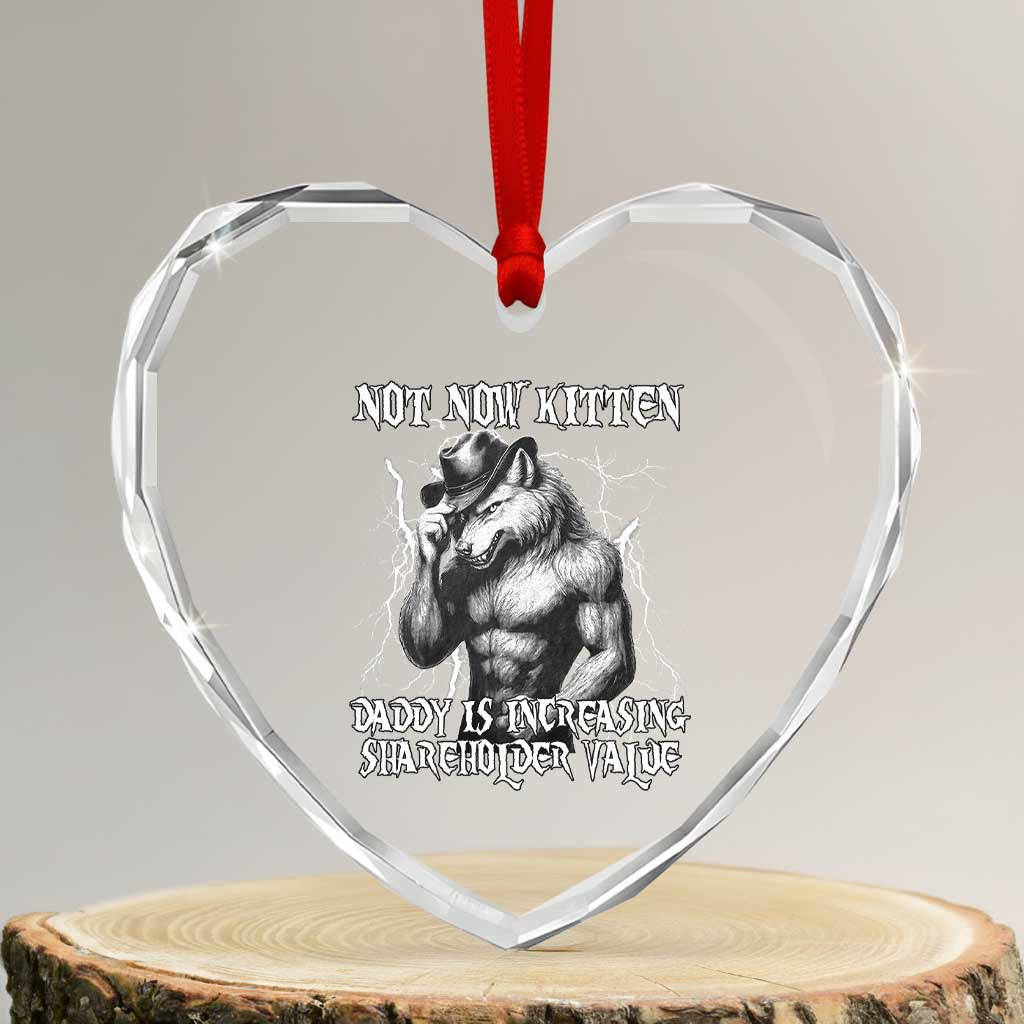 Not Now Kitten Daddy Increasing Shareholder Value Heart Crystal Glass Ornament Funny Alpha Wolf Meme TS14 Transparent Glass 3'' Heart Print Your Wear