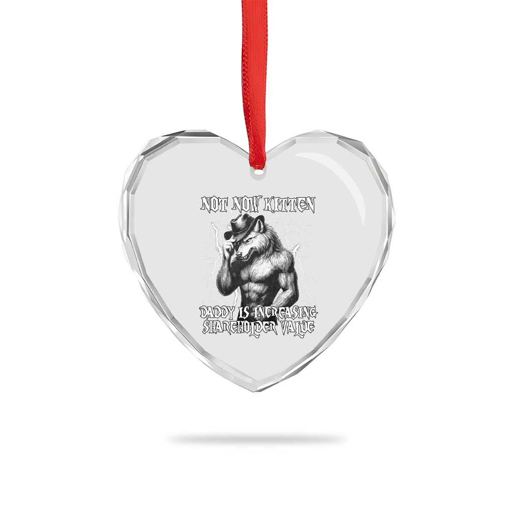 Not Now Kitten Daddy Increasing Shareholder Value Heart Crystal Glass Ornament Funny Alpha Wolf Meme TS14 Print Your Wear