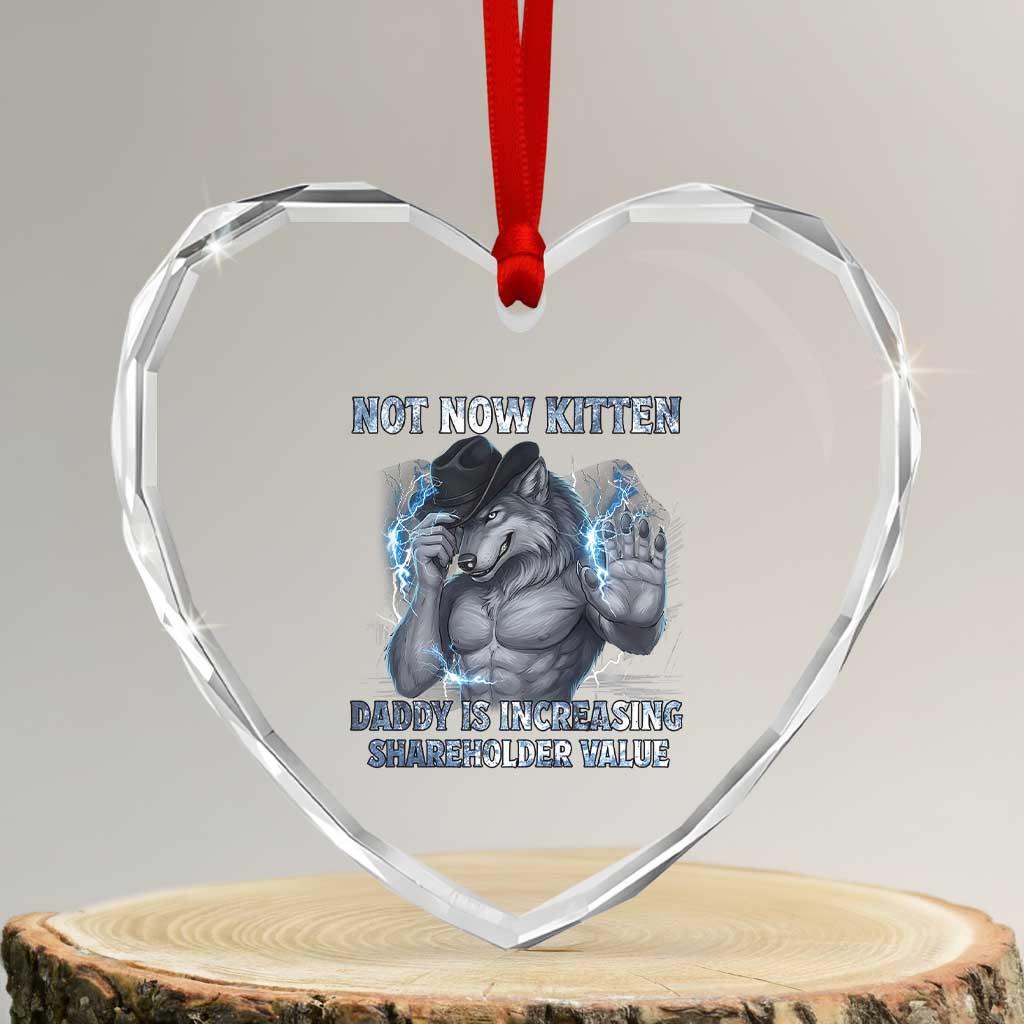 Not Now Kitten Daddy Increasing Shareholder Value Heart Crystal Glass Ornament Funny Wolf Meme TS14 Transparent Glass 3'' Heart Print Your Wear