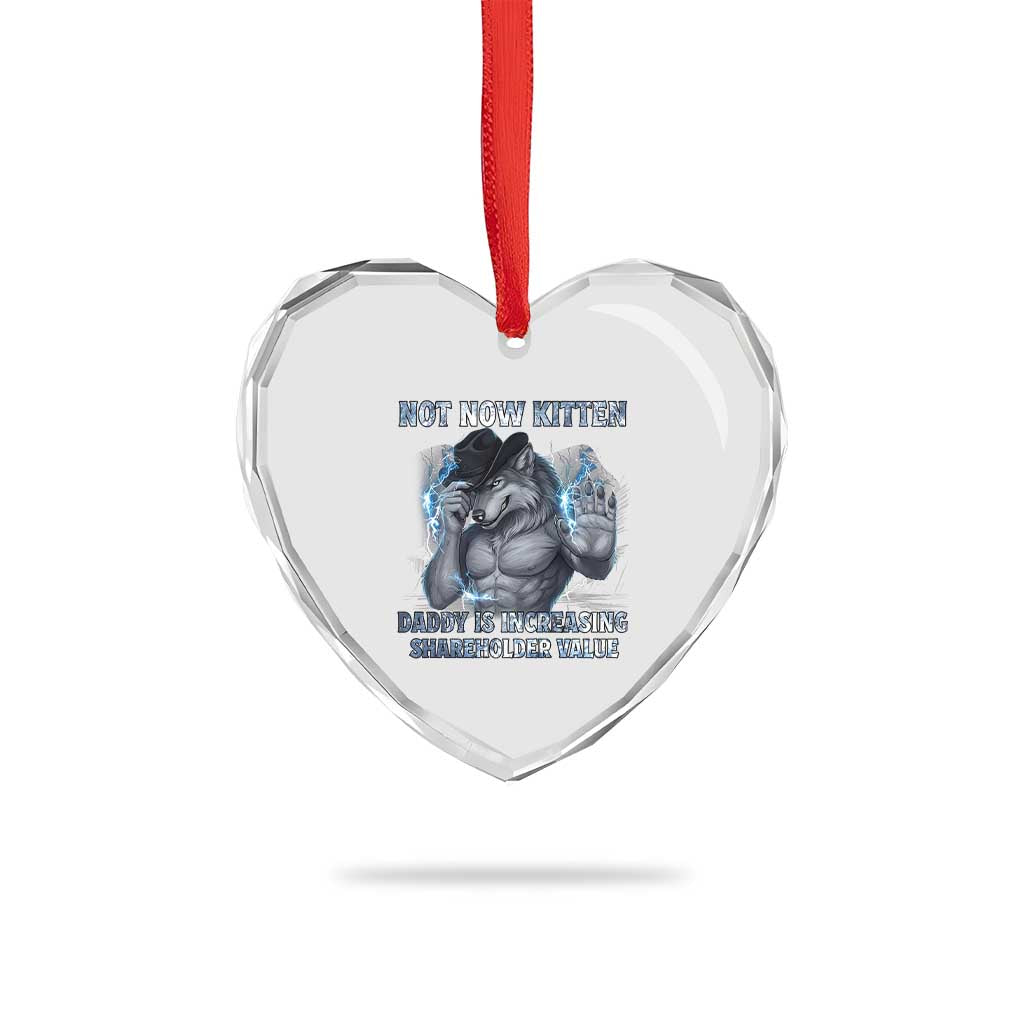 Not Now Kitten Daddy Increasing Shareholder Value Heart Crystal Glass Ornament Funny Wolf Meme TS14 Print Your Wear