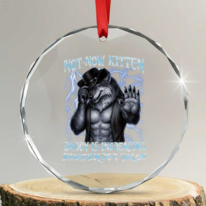 Not Now Kitten Daddy Is Increasing Shareholder Value Crystal Glass Ornament Funny Alpha Wolf Meme Unhinged Brainrot TS11 Transparent Glass 3'' Circle Print Your Wear