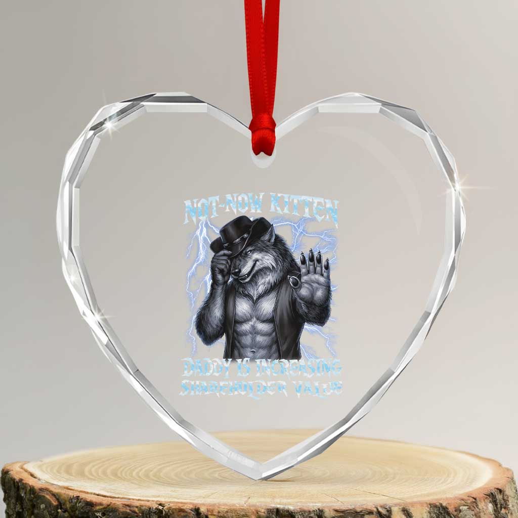 Not Now Kitten Daddy Is Increasing Shareholder Value Heart Crystal Glass Ornament Funny Alpha Wolf Meme Unhinged Brainrot TS11 Transparent Glass 3'' Heart Print Your Wear