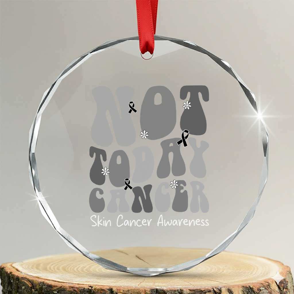 Not Today Melanoma Warrior Skeleton Cancer Fighter Crystal Glass Ornament TS12 Transparent Glass 3'' Circle Print Your Wear