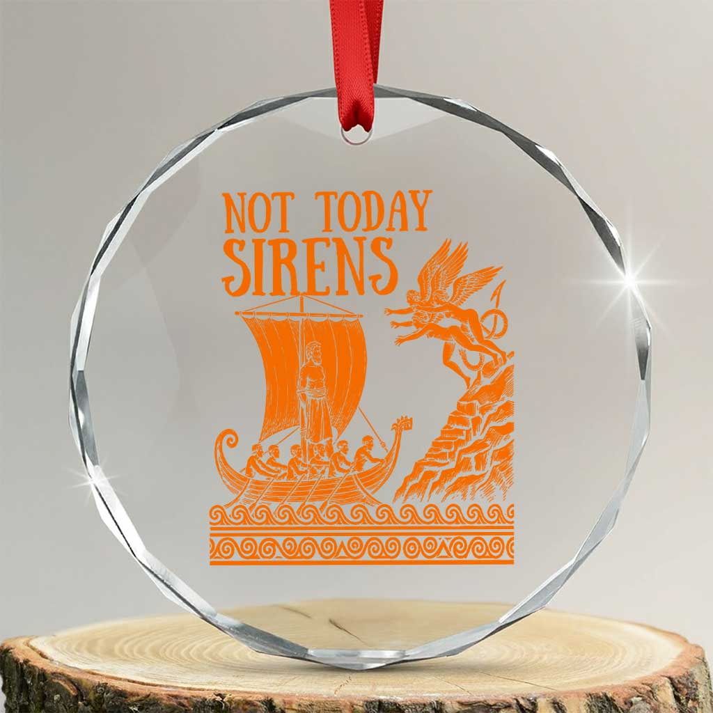 Not Today Sirens Funny Odysseus Journey Parody Crystal Glass Ornament Greek Mythology Epic Odyssey History Lover Gift TS02 Transparent Glass 3'' Circle Print Your Wear