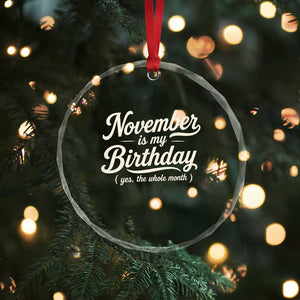 November Is My Birthday Yes The Whole Month Crystal Glass Ornament Funny November Bday Month Gifts TS11 Print Your Wear