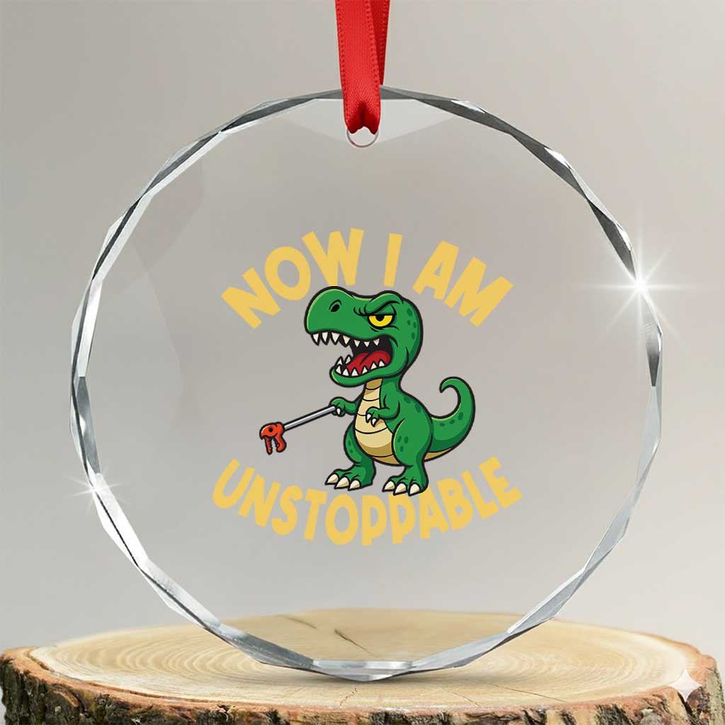 Now I Am Unstoppable Crystal Glass Ornament Funny Dinosaur Lovers TS12 Transparent Glass 3'' Circle Print Your Wear