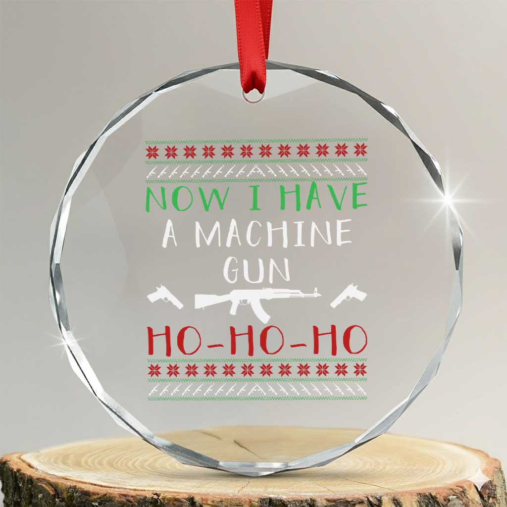 Now I Have A Machine Gun Crystal Glass Ornament Funny Christmas Movie Gun Lover TS11 Transparent Glass 3'' Circle Print Your Wear