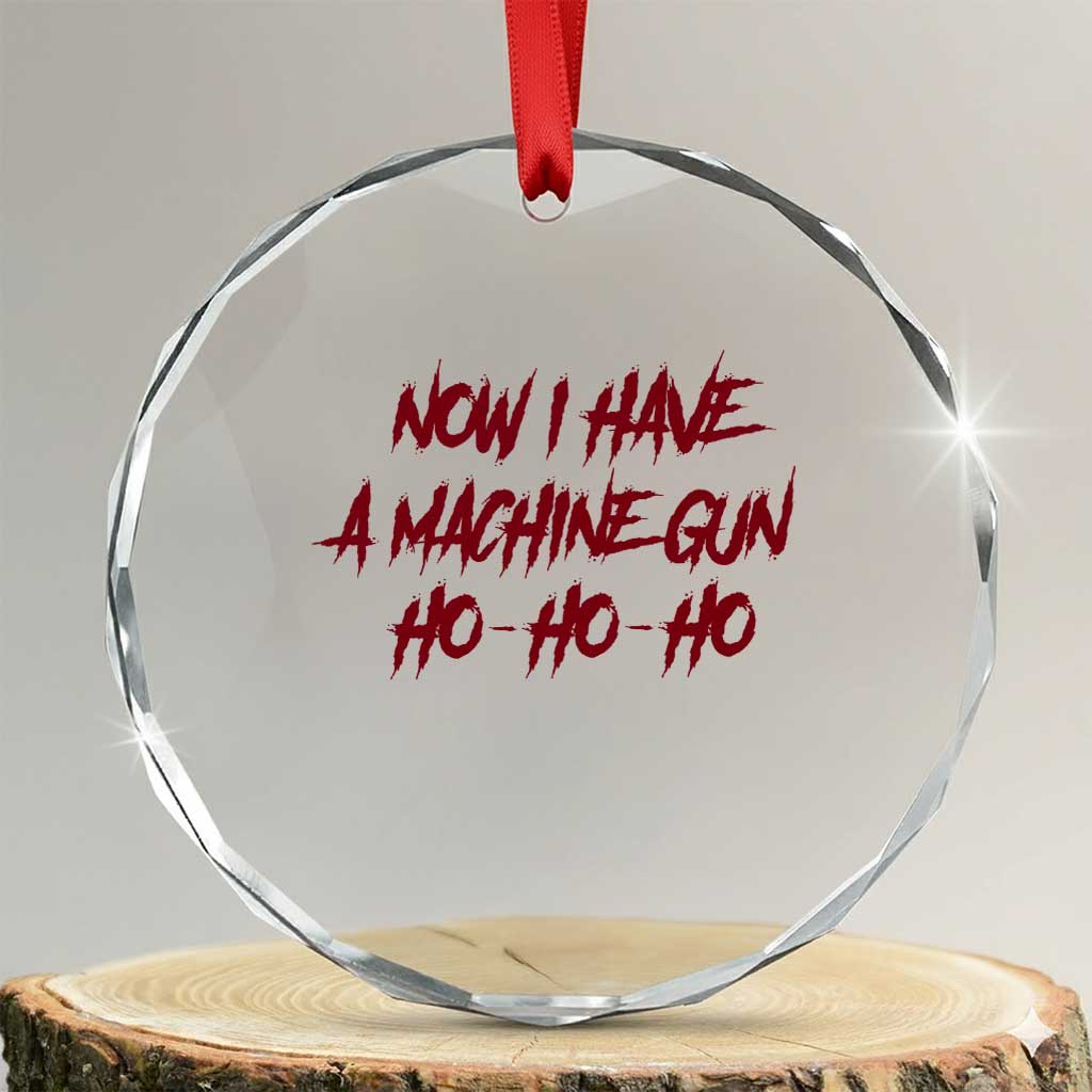 Now I Have A Machine Gun Crystal Glass Ornament Funny Retro 90s Movie Jumper TS10 Transparent Glass 3'' Circle Print Your Wear