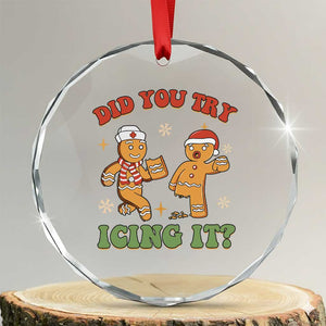 Nurse Christmas Crystal Glass Ornament Did You Try Icing It Funny Saying TS02 Transparent Glass 3'' Circle Print Your Wear
