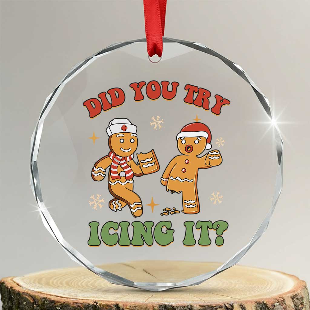 Nurse Christmas Crystal Glass Ornament Did You Try Icing It Funny Saying TS02 Transparent Glass 3'' Circle Print Your Wear