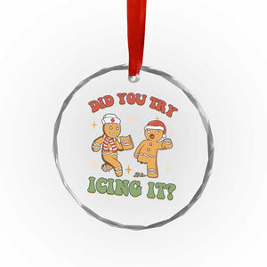 Nurse Christmas Crystal Glass Ornament Did You Try Icing It Funny Saying TS02 Print Your Wear