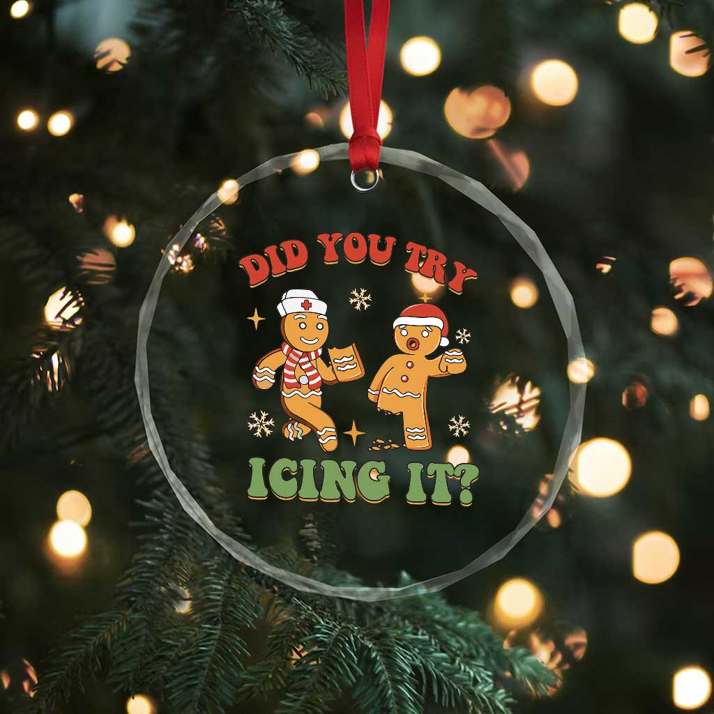 Nurse Christmas Crystal Glass Ornament Did You Try Icing It Funny Saying TS02 Print Your Wear