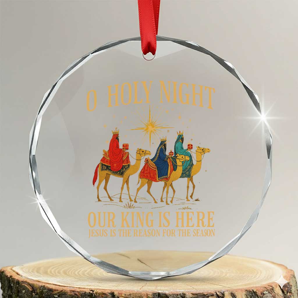 O Holy Night Our King Is Here Jesus Is The Reason Crystal Glass Ornament Christian Religious Xmas TS11 Transparent Glass 3'' Circle Print Your Wear