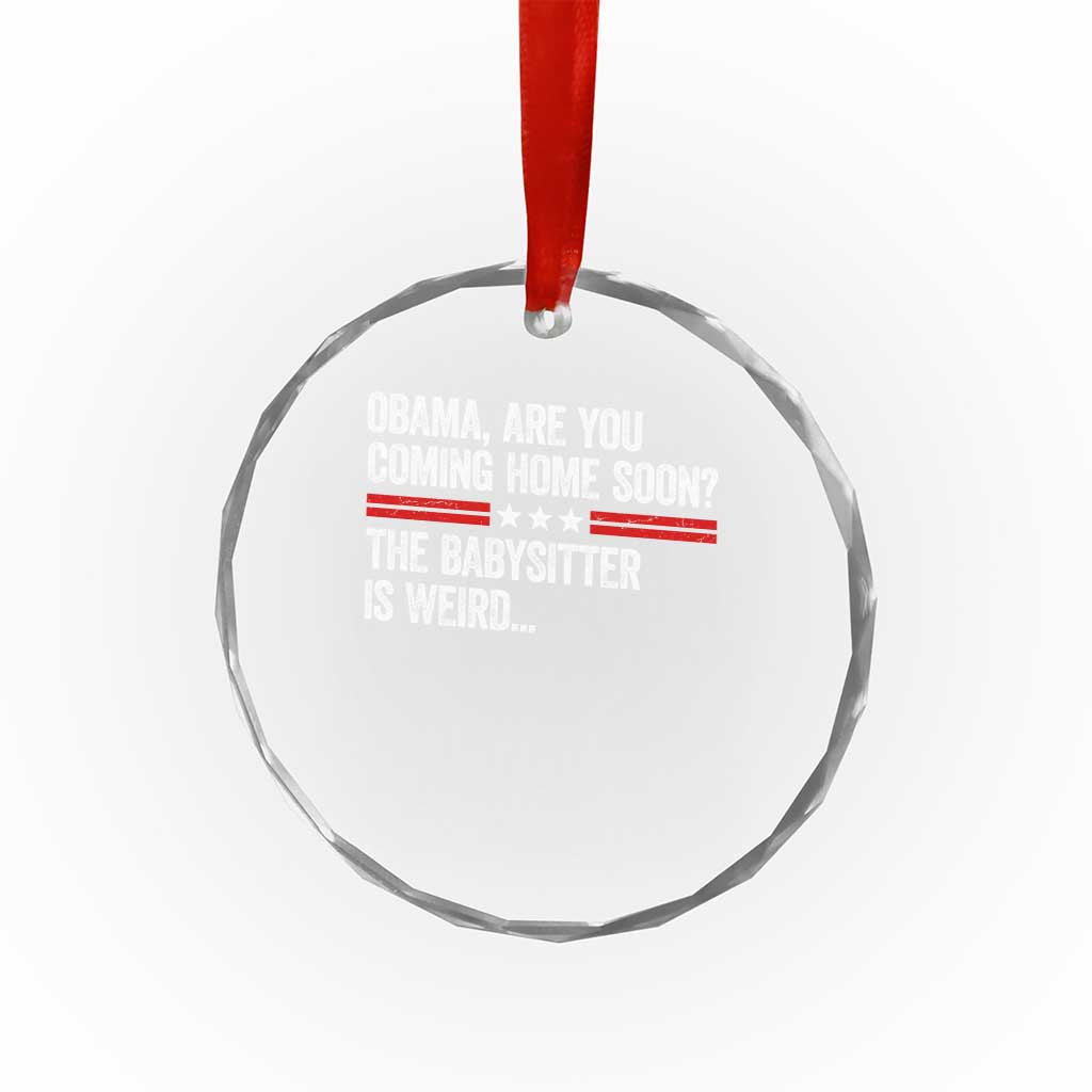 Obama Are You Coming Home Soon The Babysitter Is Weird Crystal Glass Ornament Political Satire