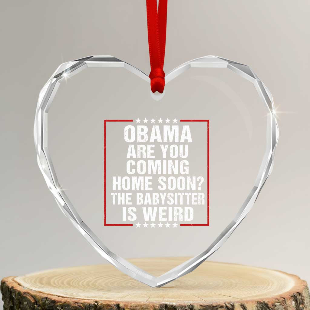 Obama Are You Coming Home Soon The Babysitter Is Weird Heart Crystal Glass Ornament Political Humor Quotes TS11 Transparent Glass 3'' Heart Print Your Wear