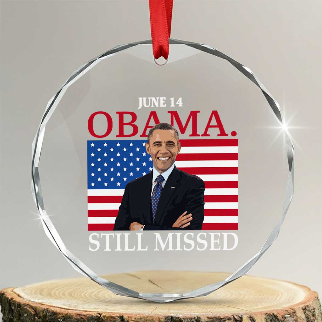 Obama Still Missed Crystal Glass Ornament Patriotic Tribute for June 14 TS02 Transparent Glass 3'' Circle Print Your Wear