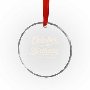 October Is My Birthday Yes The Whole Month Crystal Glass Ornament Funny October Bday Month Gifts TS11 Print Your Wear