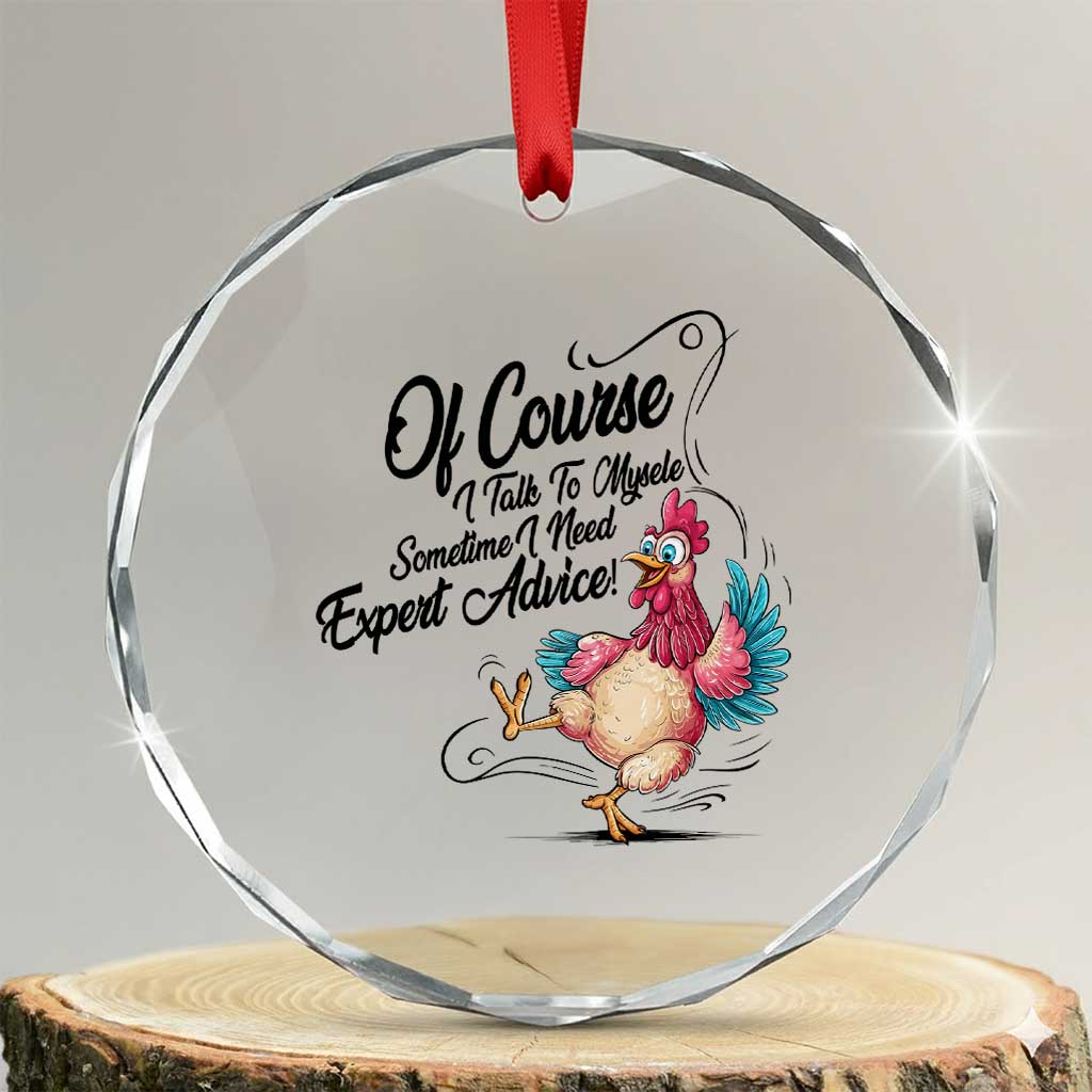Of Course I Talk To Myself I Need Expert Advice Crystal Glass Ornament Funny Sarcastic Quote TS12 Transparent Glass 3'' Circle Print Your Wear