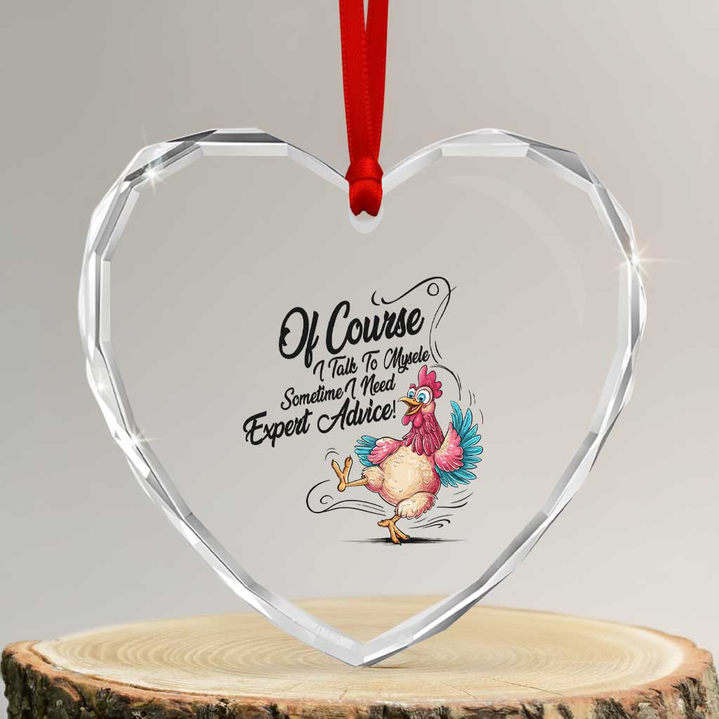 Of Course I Talk To Myself I Need Expert Advice Heart Crystal Glass Ornament Funny Sarcastic Quote TS12 Transparent Glass 3'' Heart Print Your Wear