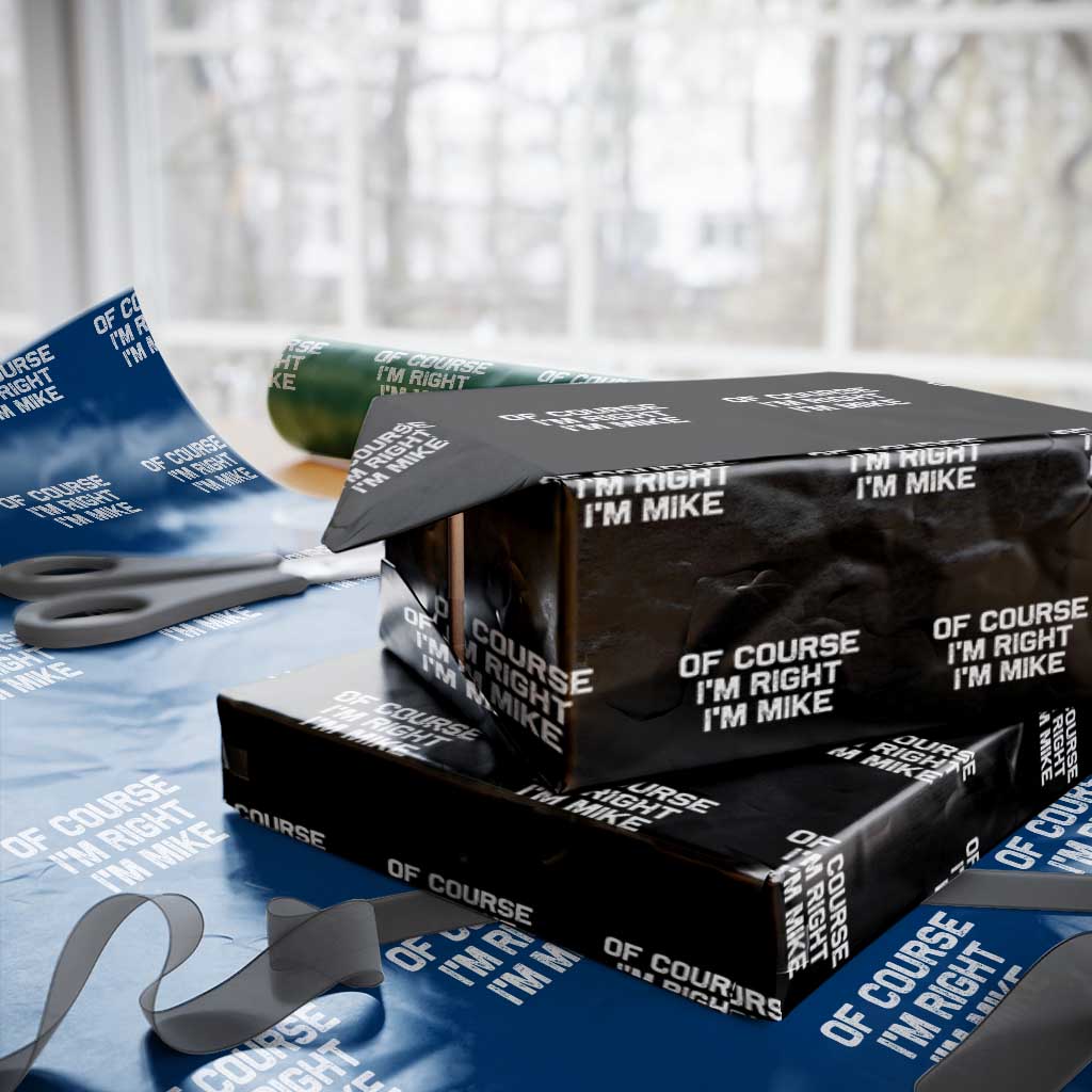 Of Course Im Right Im Mike Wrapping Paper Roll Funny Saying Gag Gift TS10 Black Print Your Wear