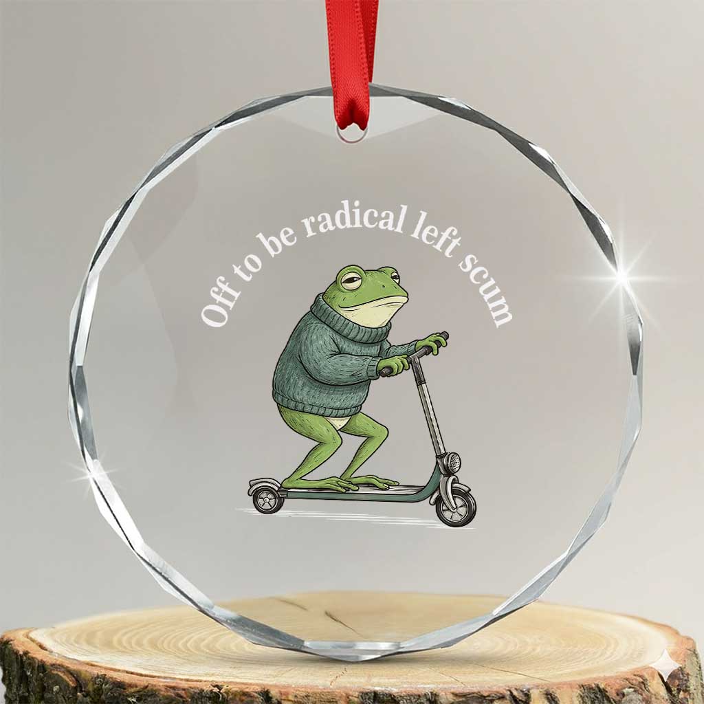 Off To Be Radical Left Scum Crystal Glass Ornament Funny Frog Anti ICE Political Protest TS14 Transparent Glass 3'' Circle Print Your Wear