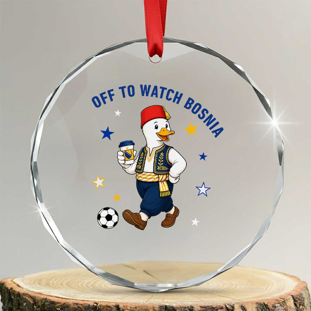 Off To Watch Bosnia Crystal Glass Ornament Funny Goose Fudbal Fan Gift TS12 Transparent Glass 3'' Circle Print Your Wear