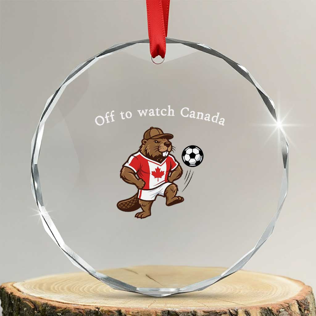 Off to Watch Canada Crystal Glass Ornament Patriotic Canadian Beaver Football Soccer Fan Gift TS14 Transparent Glass 3'' Circle Print Your Wear