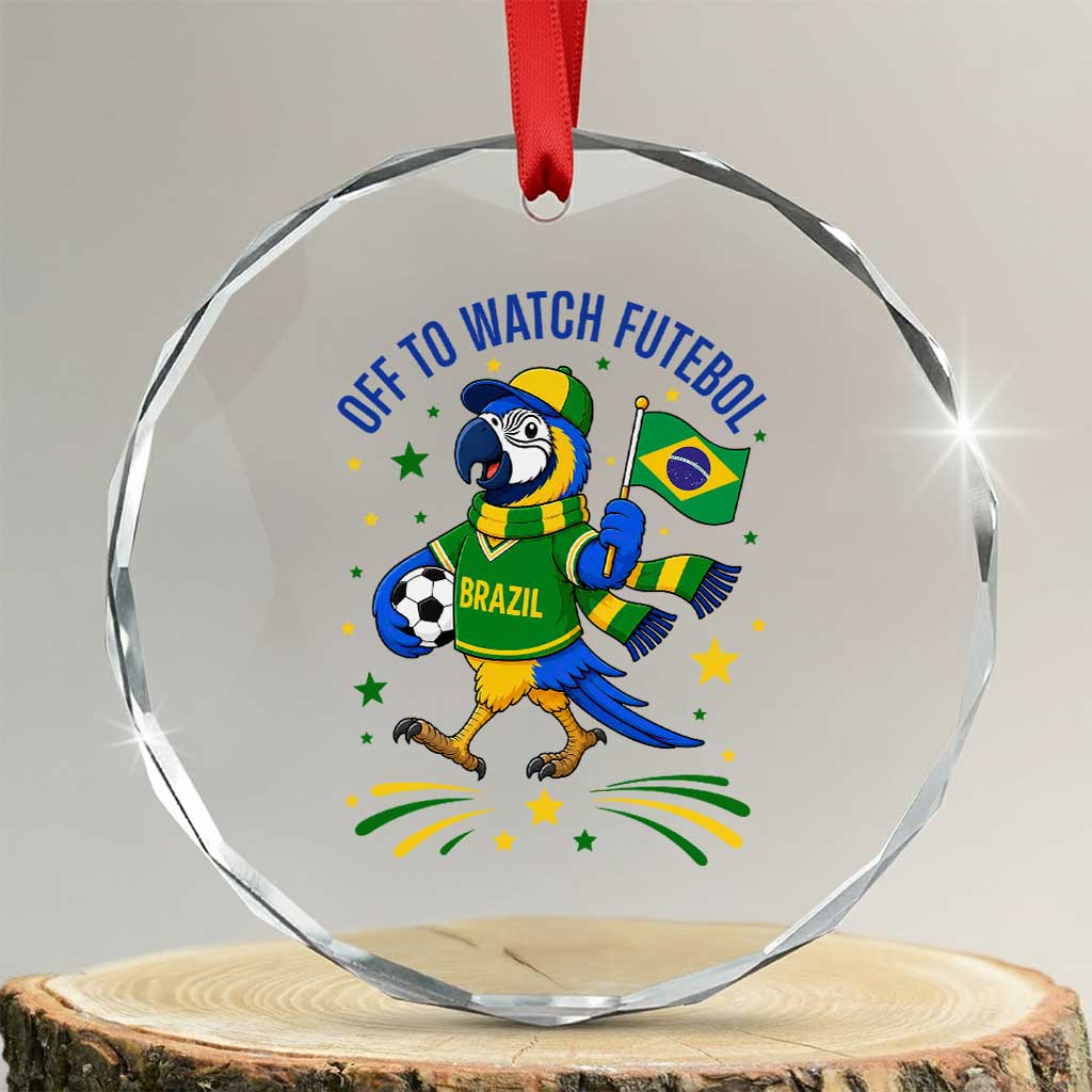 Off To Watch Futebol Crystal Glass Ornament Funny Brazil Macaw Soccer Fan TS12 Transparent Glass 3'' Circle Print Your Wear