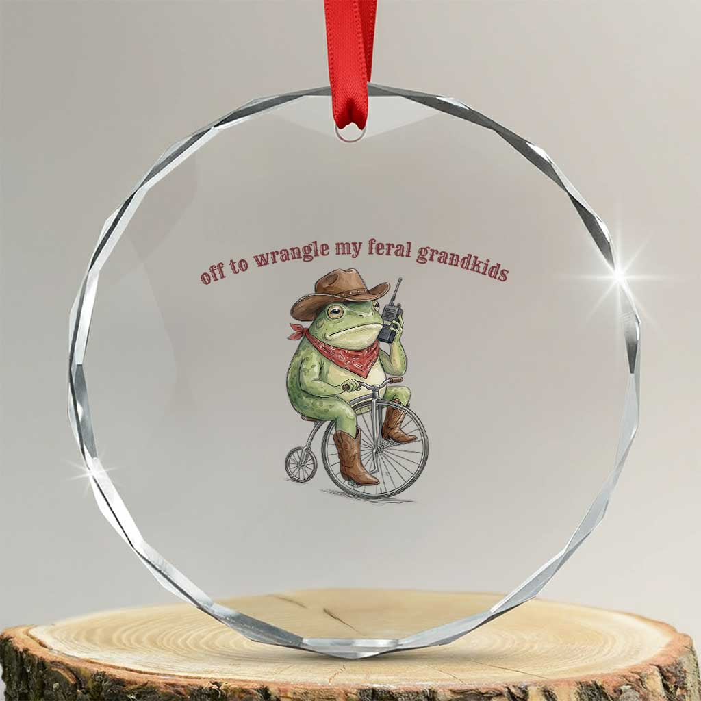 Off to Wrangle My Feral Grandkids Crystal Glass Ornament Funny Cowboy Frog Grandpa Western Meme TS14 Transparent Glass 3'' Circle Print Your Wear