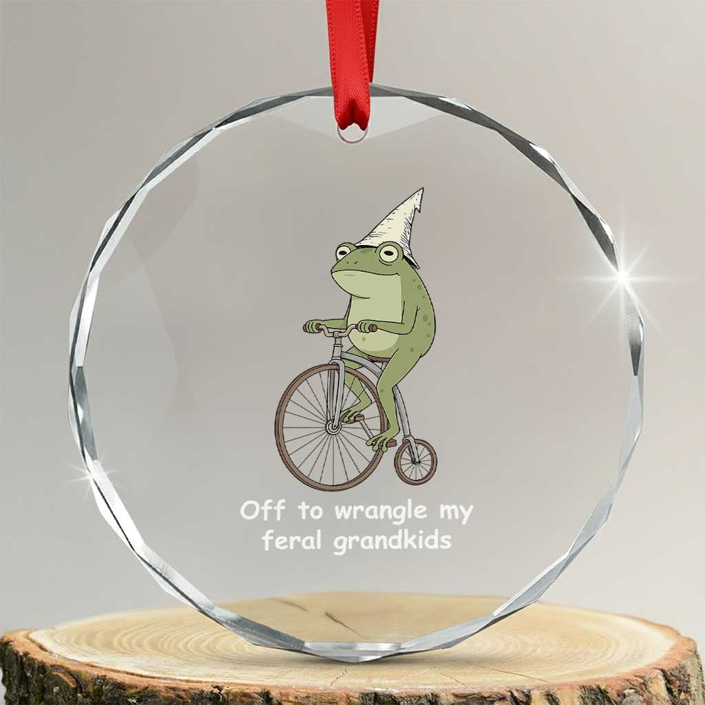 Off To Wrangle My Feral Grandkids Funny Grandparents Frog Crystal Glass Ornament TS11 Transparent Glass 3'' Circle Print Your Wear