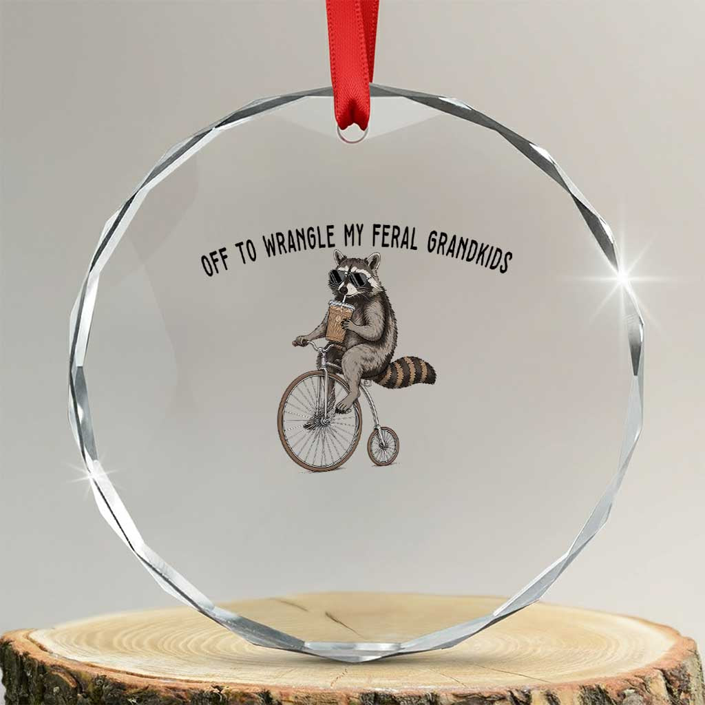 Off To Wranglin My Feral Grandkids Crystal Glass Ornament Funny Raccoon Grandpa Father's Day Gift TS14 Transparent Glass 3'' Circle Print Your Wear