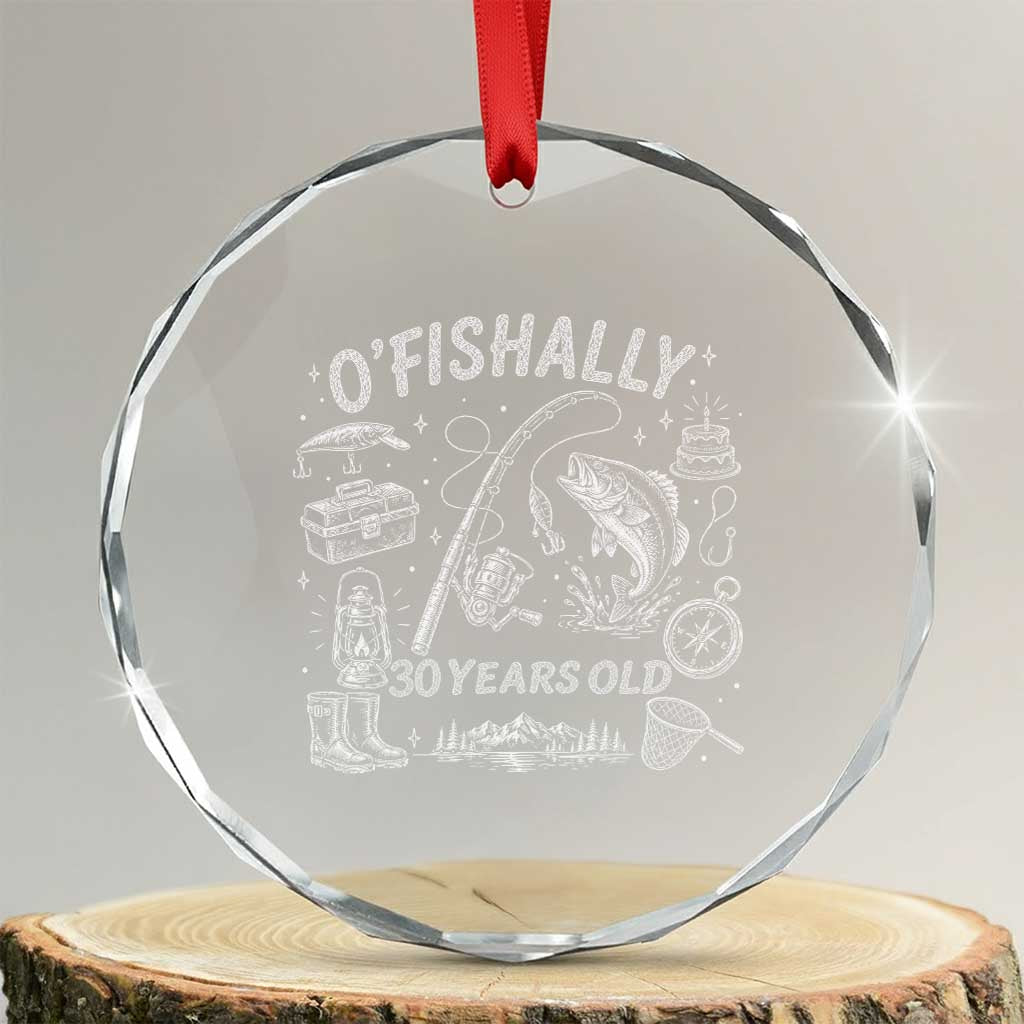 O'Fishally 30 Years Old Crystal Glass Ornament Funny Fisherman Birthday Graphic TS12 Transparent Glass 3'' Circle Print Your Wear