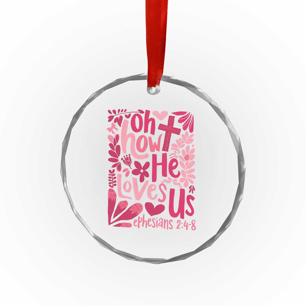 Oh how He Loves Us Crystal Glass Ornament Boho Christian Valentine TS10 Print Your Wear