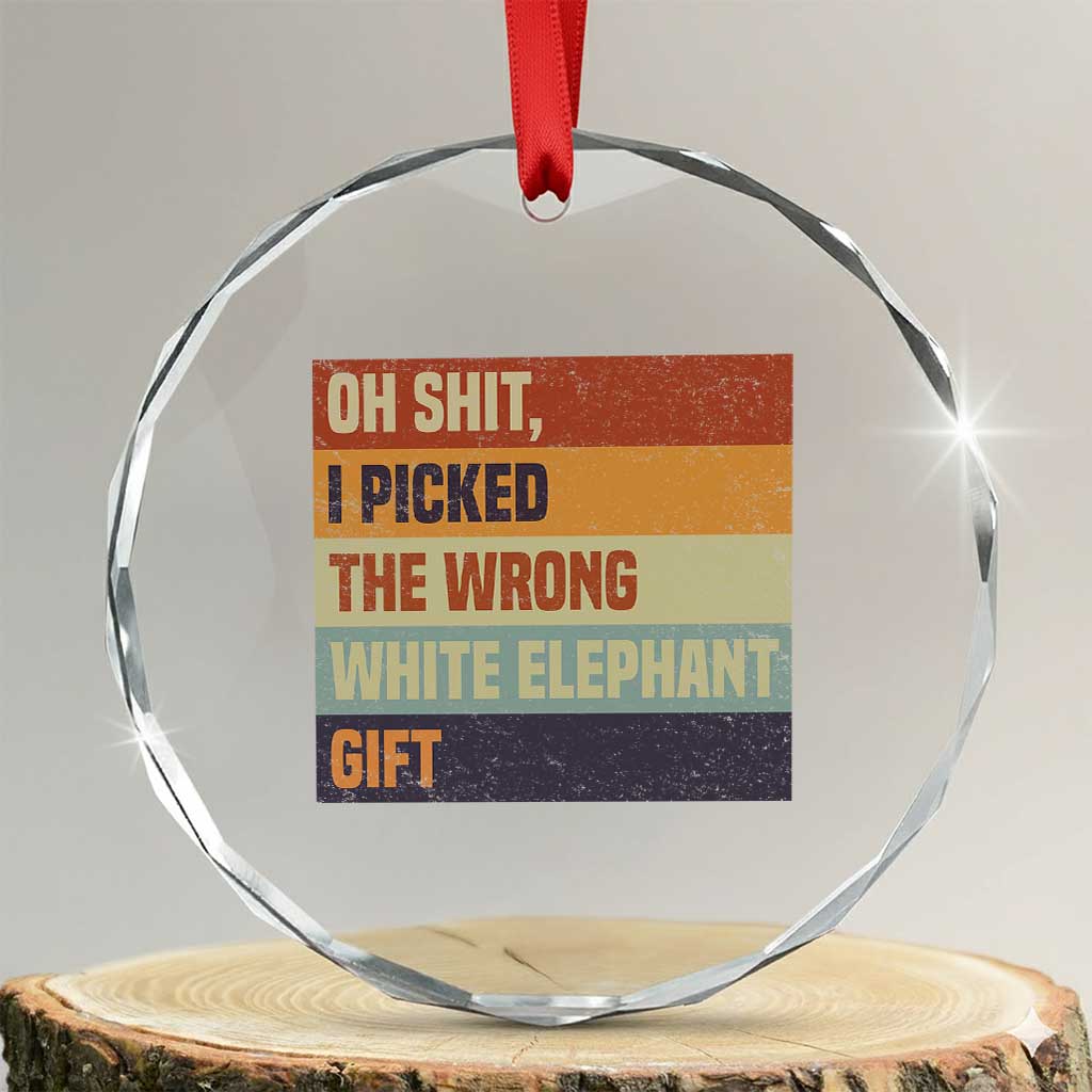 Oh Shit I Picked The Wrong White Elephant Gift Crystal Glass Ornament Funny Christmas Gift Exchange Game TS11 Transparent Glass 3'' Circle Print Your Wear