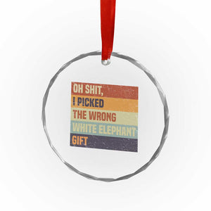 Oh Shit I Picked The Wrong White Elephant Gift Crystal Glass Ornament Funny Christmas Gift Exchange Game TS11 Print Your Wear