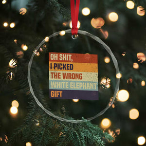 Oh Shit I Picked The Wrong White Elephant Gift Crystal Glass Ornament Funny Christmas Gift Exchange Game TS11 Print Your Wear