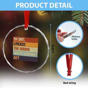 Oh Shit I Picked The Wrong White Elephant Gift Crystal Glass Ornament Funny Christmas Gift Exchange Game TS11 Print Your Wear