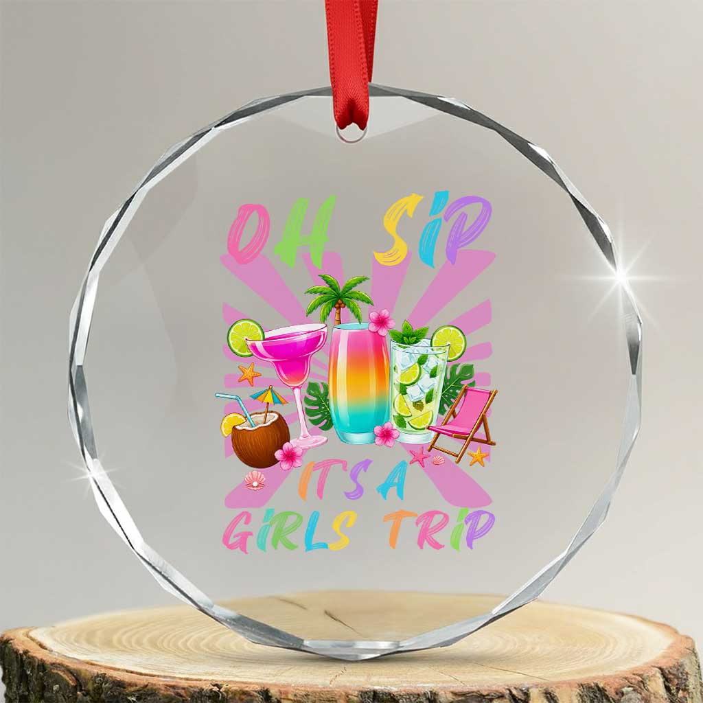 Oh Sip It Is A Girls Trip Crystal Glass Ornament Funny Besties Vacation TS12 Transparent Glass 3'' Circle Print Your Wear