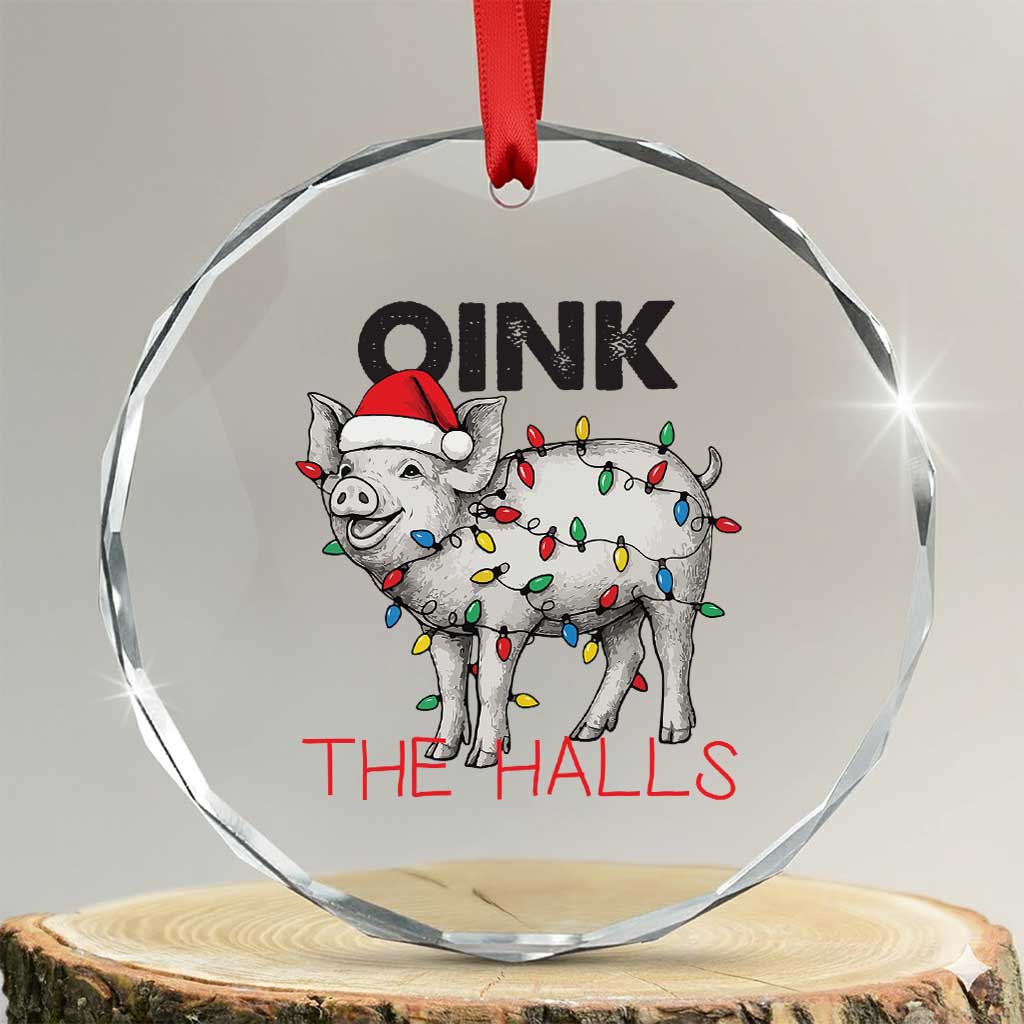 Oink The Halls Crystal Glass Ornament Funny Christmas Pig Lover Gift TS12 Transparent Glass 3'' Circle Print Your Wear