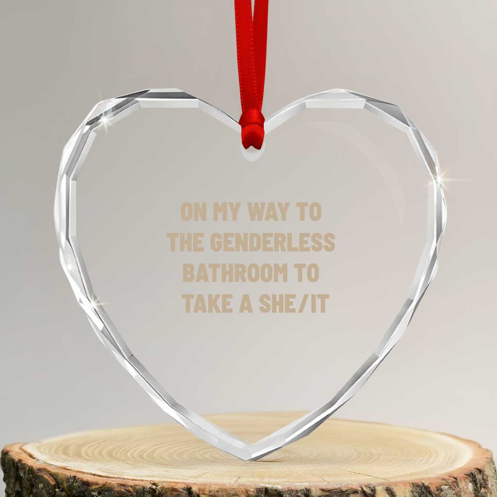 On My Way To The Genderless Bathroom To Take a She/It Heart Crystal Glass Ornament