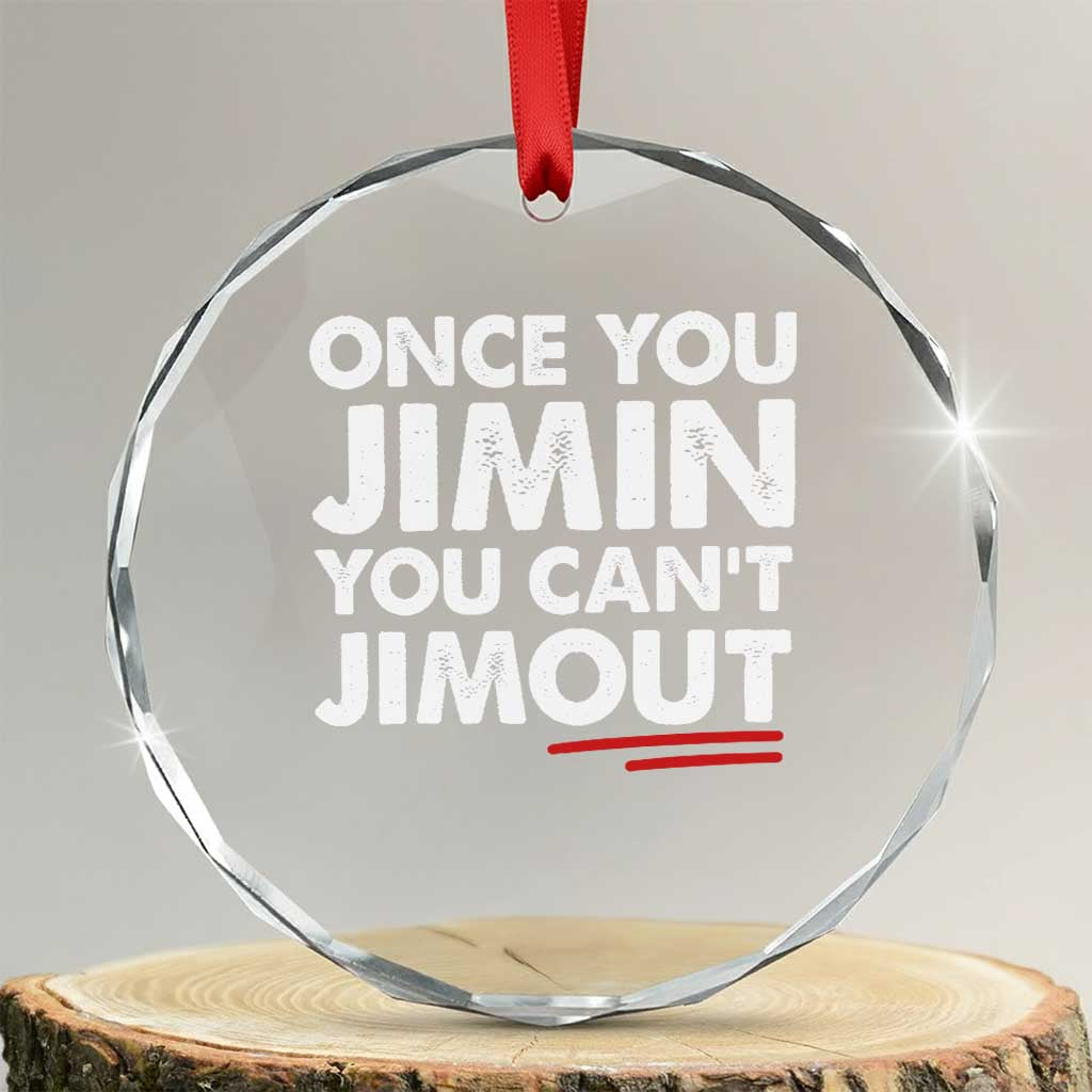 Once You Jimin You Cant Jimout Crystal Glass Ornament TS10 Transparent Glass 3'' Circle Print Your Wear