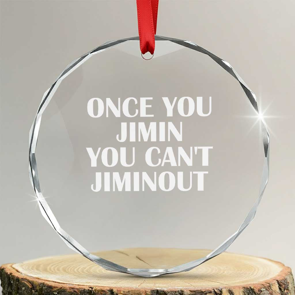 Once You Jimin You Can't Jimout Crystal Glass Ornament Funny Sarcastic Humor Gift TS14 Transparent Glass 3'' Circle Print Your Wear