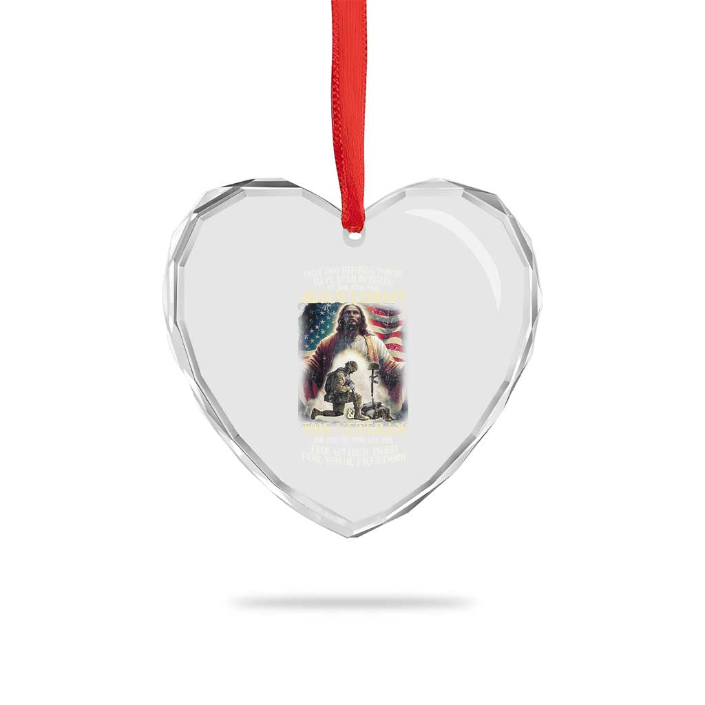 Only Two Defining Forces Have Ever Offered To Die For You Jesus Christ And The Veteran Heart Crystal Glass Ornament TS11 Print Your Wear