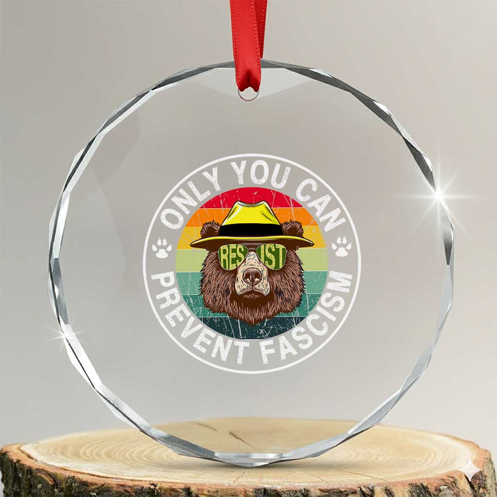 Only You Can Prevent Fascism Crystal Glass Ornament Protect National Parks Bear Resist TS02 Transparent Glass 3'' Circle Print Your Wear